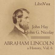 Abraham Lincoln: A History (Volume 6)