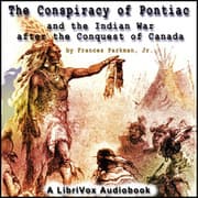 The Conspiracy of Pontiac and the Indian War after the Conquest of Canada