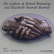 The Letters of Robert Browning and Elizabeth Barrett Barrett, Part 1