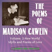 The Poems of Madison Cawein Vol. 2: New World Idylls and Poems of Love