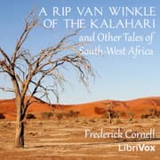 A Rip Van Winkle of the Kalahari, and Other Tales of South-West Africa