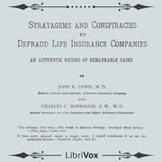 Stratagems and Conspiracies to Defraud Life Insurance Companies: An Authentic Record of Remarkable Cases
