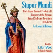 Stupor Mundi: The Life and Times of Frederick II Emperor of the Romans King of Sicily and Jerusalem 1194-1250