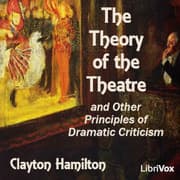 The Theory of the Theatre, and Other Principles of Dramatic Criticism