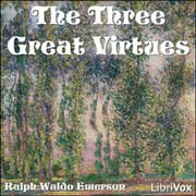 The Three Great Virtues - Three Essays by Emerson