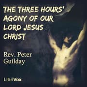 The Three Hours' Agony of Our Lord Jesus Christ