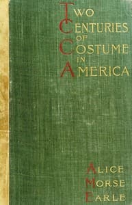 Two Centuries of Costume in America, Volume 1 (1620-1820)