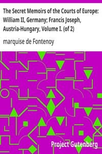 The Secret Memoirs of the Courts of Europe: William II, Germany; Francis Joseph, Austria-Hungary, Volume I. (of 2)