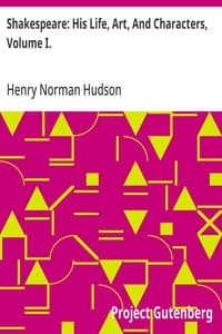 Shakespeare: His Life, Art, And Characters, Volume I.: With An Historical Sketch Of The Origin And Growth Of The Drama In England