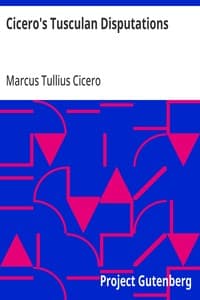 Cicero's Tusculan Disputations: Also, Treatises On The Nature Of The Gods, And On The Commonwealth
