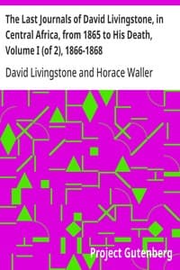 The Last Journals of David Livingstone, in Central Africa, from 1865 to His Death, Volume I (of 2), 1866-1868