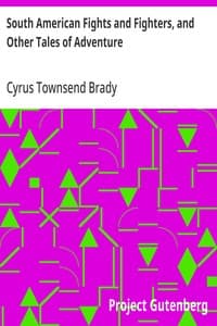 South American Fights and Fighters, and Other Tales of Adventure