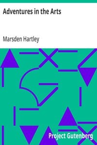 Adventures in the Arts: Informal Chapters on Painters, Vaudeville, and Poets