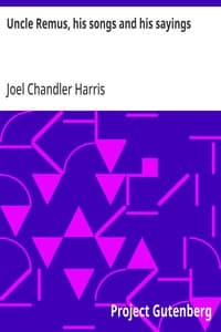 Uncle Remus, his songs and his sayings