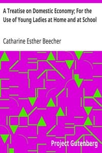 A Treatise on Domestic Economy; For the Use of Young Ladies at Home and at School