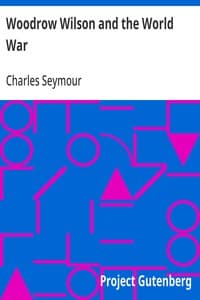 Woodrow Wilson and the World War: A Chronicle of Our Own Times.