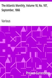 The Atlantic Monthly, Volume 18, No. 107, September, 1866: A Magazine of Literature, Science, Art, and Politics