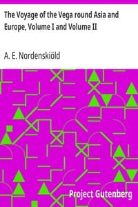 The Voyage of the Vega round Asia and Europe, Volume I and Volume II