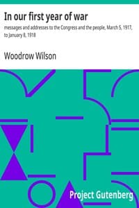 In our first year of war : $b messages and addresses to the Congress and the people, March 5, 1917, to January 8, 1918
