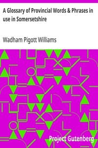 A Glossary of Provincial Words & Phrases in use in Somersetshire