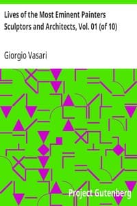 Lives of the Most Eminent Painters Sculptors and Architects, Vol. 01 (of 10): Cimabue to Agnolo Gaddi