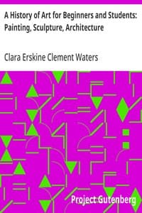 A History of Art for Beginners and Students: Painting, Sculpture, Architecture