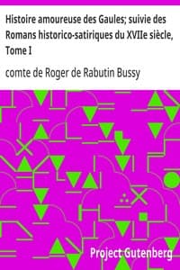 Histoire amoureuse des Gaules; suivie des Romans historico-satiriques du XVIIe siècle, Tome I