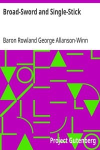 Broad-Sword and Single-Stick: With Chapters on Quarter-Staff, Bayonet, Cudgel, Shillalah, Walking-Stick, Umbrella and Other Weapons of Self-Defence