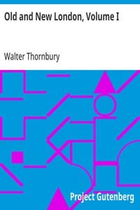 Old and New London, Volume I: A Narrative of Its History, Its People, and Its Places