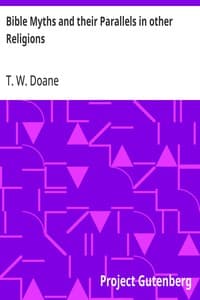 Bible Myths and their Parallels in other Religions: Being a Comparison of the Old and New Testament Myths and Miracles with those of the Heathen Nations of Antiquity Considering also their Origin and Meaning
