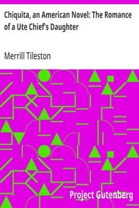 Chiquita, an American Novel: The Romance of a Ute Chief's Daughter