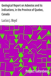 Geological Report on Asbestos and its Indications, in the Province of Quebec, Canada