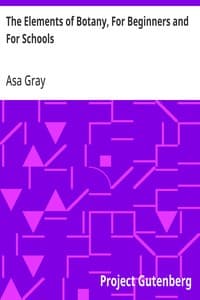 The Elements of Botany, For Beginners and For Schools