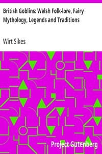 British Goblins: Welsh Folk-lore, Fairy Mythology, Legends and Traditions