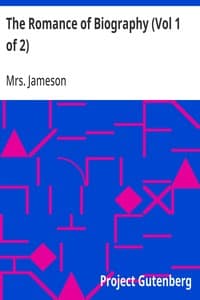 The Romance of Biography (Vol 1 of 2): or Memoirs of Women Loved and Celebrated by Poets, from the Days of the Troubadours to the Present Age. 3rd ed. 2 Vols.