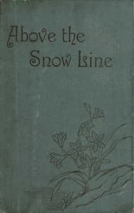 Above the Snow Line: Mountaineering Sketches Between 1870 and 1880