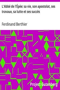 L'Abbé de l'Épée: sa vie, son apostolat, ses travaux, sa lutte et ses succès