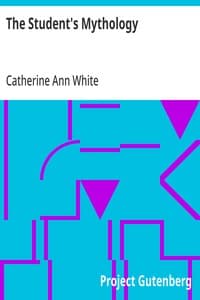 The Student's Mythology: A Compendium of Greek, Roman, Egyptian, Assyrian, Persian, Hindoo, Chinese, Thibetian, Scandinavian, Celtic, Aztec, and Peruvian Mythologies