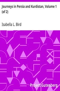 Journeys in Persia and Kurdistan, Volume 1 (of 2): Including a Summer in the Upper Karun Region and a Visit to the Nestorian Rayahs