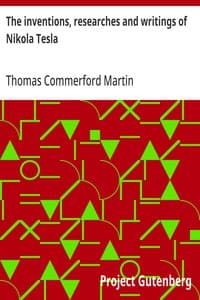 The inventions, researches and writings of Nikola Tesla: With special reference to his work in polyphase currents and high potential lighting