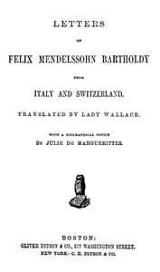 Letters of Felix Mendelssohn Bartholdy from Italy and Switzerland