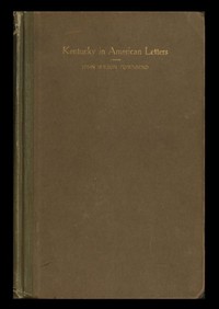 Kentucky in American Letters, 1784-1912. Vol. 2 of 2