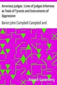 Atrocious Judges : Lives of Judges Infamous as Tools of Tyrants and Instruments of Oppression