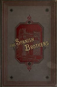 The Spanish brothers : $b A tale of the sixteenth century