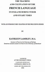The Teaching and Cultivation of the French Language in England during Tudor and Stuart Times: With an Introductory Chapter on the Preceding Period