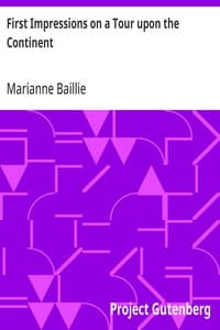 First Impressions on a Tour upon the Continent: In the summer of 1818 through parts of France, Italy, Switzerland, the borders of Germany, and a part of French Flanders