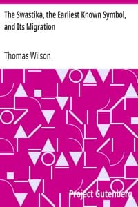 The Swastika, the Earliest Known Symbol, and Its Migration: With Observations on the Migration of Certain Industries in Prehistoric Times