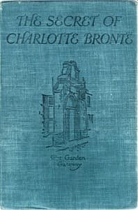 The Secret of Charlotte Brontë: Followed by Remiiscences of the real Monsieur and Madame Heger