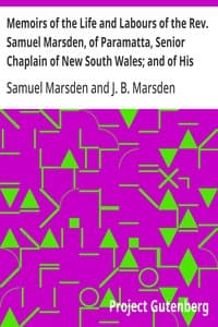 Memoirs of the Life and Labours of the Rev. Samuel Marsden, of Paramatta, Senior Chaplain of New South Wales; and of His Early Connexion with the Missions to New Zealand and Tahiti