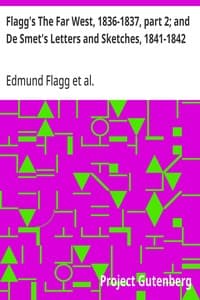 Flagg's The Far West, 1836-1837, part 2; and De Smet's Letters and Sketches, 1841-1842